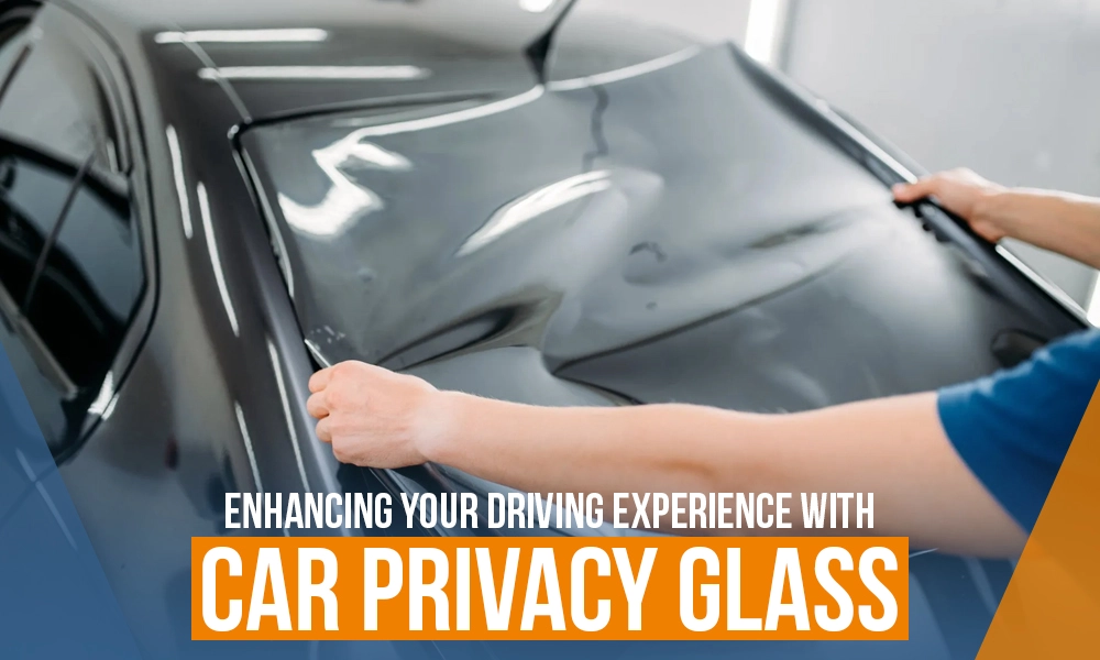 Enhancing Your Driving Experience with Car Privacy Glass