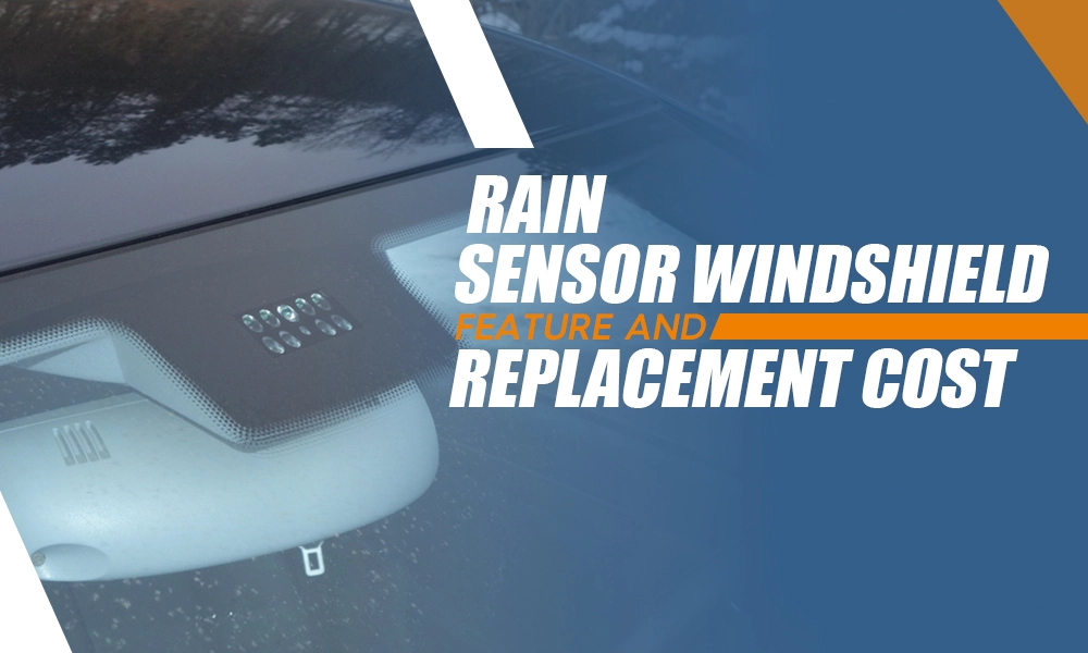 Rain Sensor Windshield Feature and Replacement Cost