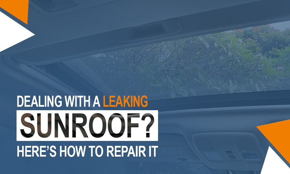 Dealing with a Leaking Sunroof? Here’s How to Repair It